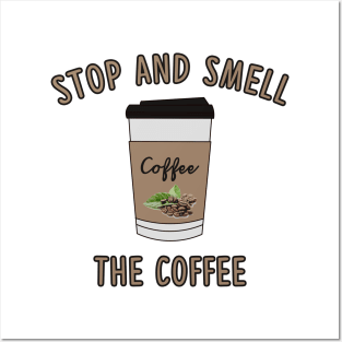 Stop and Smell The Coffee Lover Posters and Art